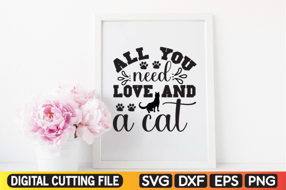 All You Need Love and a Cat Svg