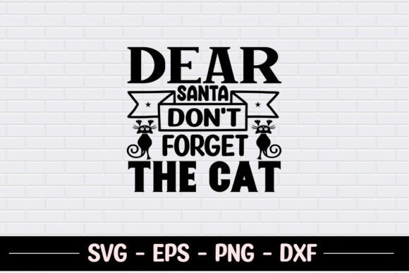 Dear Santa Don't Forget the Cat - SVG
